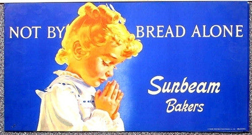LITTLE MISS SUNBEAM SAYS &quot;NOT BY BREAD ALONE&quot; SUNBEAM BAKERS